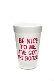 Be Nice To Me I've Got The Booze 10 Pack Foam Cups