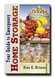 Your Guide to Emergency Home Storage- Includes Dehydrated and Freeze-dried Foods, Rotating, Shelf-life, Temperature, Moisture, and Insect Elimination- Also Includes Emergency Heating, Medical Supplies, and Sanitation Needs