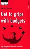 Get to Grips with Budgets: How to Take the Stress Out of Working with Numbers (Steps to Success)
