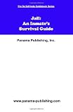 Jail: An Inmate's Survival Guide (Pro Se Self-Help Guidebook)