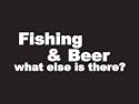#031 Fishing And Beer What Else Is There? Bumper Sticker / Vinyl Decal