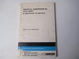 Mental disorder in old age : a spectrum of service papers arising from a seminar arranged by the Department of Adult Education, University of Keele, the Beth Johnson Foundation and Age Concern England
