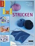 1 x 1 kreativ Stricken: Das große Einsteigerbuch mit tollen Modellen