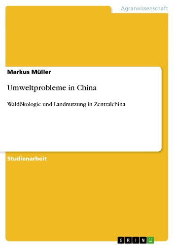 Umweltprobleme in China: Waldökologie und Landnutzung in Zentralchina (German Edition)