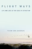 Flight Ways: Life and Loss at the Edge of Extinction (Critical Perspectives on Animals: Theory, Culture, Science, and Law)