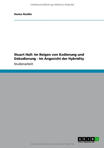 Grin Verlag Stuart Hall: Im Reigen von Kodierung und Dekodierung - Im Angesicht der Hybridity