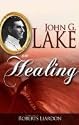 John G. Lake on Healing