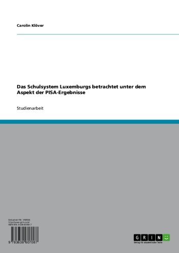Das Schulsystem Luxemburgs betrachtet unter dem Aspekt der PISA-Ergebnisse (German Edition)