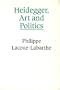 Heidegger, Art, and Politics: The Fiction of the Political