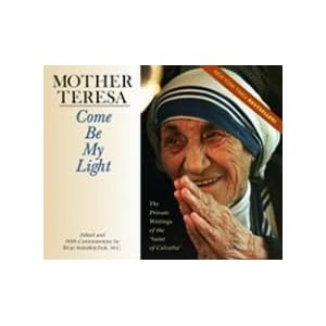 Mother Teresa: Come Be My Light: The Private Writings of the "Saint of Calcutta" by Mother Teresa of Calcutta, Brian Kolodiejchuk, Sherri Kennedy-Brownrigg, and Paul Smith