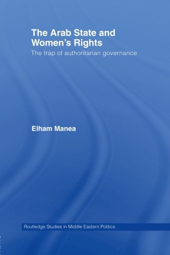 The Arab State and Women's Rights: The Trap of Authoritarian Governance (Routledge Studies in Middle Eastern Politics)