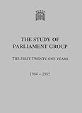 The Study of Parliament Group : the first twenty-one years 1964-1985