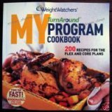 Weight Watcher's MY Turn Around Program Cookbook; 200 Recipes for the Flex and Core Plans Weight Watchers