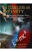 AS TIMELESS AS INFINITY VOL. 10: THE COMPLETE TWILIGHT ZONE SCRIPTS OF ROD SERLING