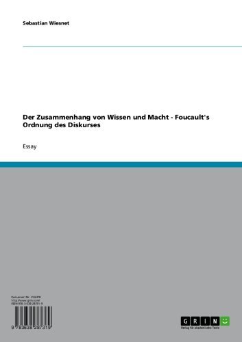 Der Zusammenhang von Wissen und Macht - Foucault's Ordnung des Diskurses (German Edition)