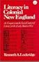 LITERACY IN COLONIAL NEW ENGLAND; An Enquiry into the Social Context of Literacy in the Early Modern West