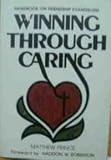 Winning Through Caring: The Handbook on Friendship Evangelism