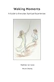 Waking Moments: A Guide to Everyday Spiritual Experiences