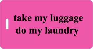 Luggage Tag - take my luggage, do my laundry