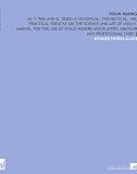 Violin-Making: As it Was and is, Being a Historical, Theoretical, and Practical Treatise on the Science and Art of Violin-Making, for the Use of Violin ... Players, Amateur and Professional [1885 ]