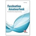 Faszination Amateurfunk: Ein Leitfaden f�r den erfolgreichen Einstieg