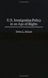 U.S. Immigration Policy in an Age of Rights Debra L. DeLaet