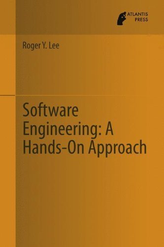 Software Engineering: A Hands-On Approach 2013 edition by Lee, Roger Y. (2013) Hardcover