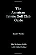 The American Private Golf Club Guide