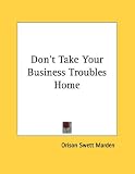 Don't Take Your Business Troubles Home