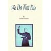 We Do Not Die