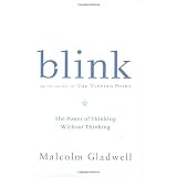 Blink: The Power of Thinking Without Thinking ~ Malcolm Gladwell