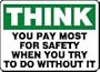 THINK YOU PAY MOST FOR SAFETY WHEN YOU TRY TO DO WITHOUT IT 10" x 14" Plastic Sign