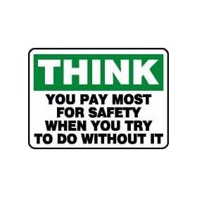 THINK YOU PAY MOST FOR SAFETY WHEN YOU TRY TO DO WITHOUT IT 10" x 14" Plastic Sign