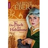 Der Fluch der Hebamme: Roman: Hebammen Saga 4 (Knaur TB)von "Sabine Ebert"