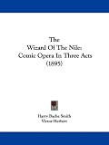 The Wizard of the Nile: Comic Opera in Three Acts (1895)