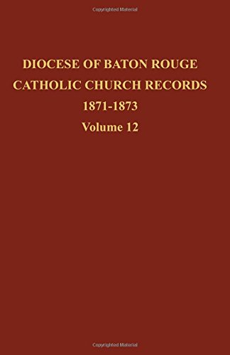 Diocese of Baton Rouge Catholic Church Records: Volume 12 1871-1873