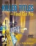 Killer Titles with Final Cut Pro: With Final Cut Pro (DV Expert)
