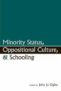 Minority Status, Oppositional Culture and Schooling (Sociocultural, Political, and Historical Studies in Education Se)