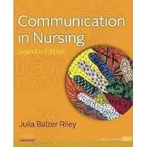 Communication in Nursing (Communication in Nursing (Balzer-Riley)) 7th (seventh) edition Communication in Nursing (Communication in Nursing (Balzer-Riley)) 7th (seventh) edition