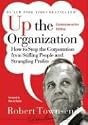 Up the Organization: How to Stop the Corporation from Stifling People and Strangling Profits (J-B Warren Bennis Series)