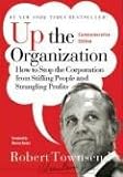 Up the Organization: How to Stop the Corporation from Stifling People and Strangling Profits (J-B Warren Bennis Series)