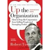 Up the Organization: How to Stop the Corporation from Stifling People and Strangling Profits (J-B Warren Bennis Series)