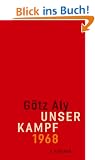 Unser Kampf: 1968 - ein irritierter Blick zur�ck