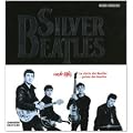 Silver Beatles 1956-1963. La storia dei Beatles... prima dei Beatles