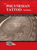 The POLYNESIAN TATTOO Handbook: Practical guide to creating meaningful Polynesian tattoos