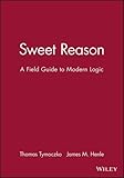 Sweet reason : a field guide to modern logic