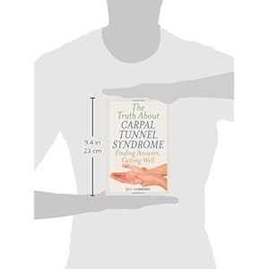 The Truth About Carpal Tunnel Syndrome: Finding Answers, Getting Well
