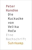 Die Kuckucke von Velika Hoca: Eine Nachschrift - Peter Handke