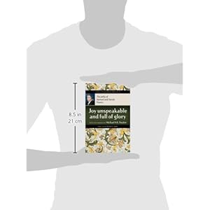 Joy Unspeakable and Full of Glory: The Piety of Samuel and Sarah Pearce (Classics of Reformed Spirituality)