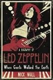 When Giants Walked the Earth: A Biography Of Led Zeppelin: A Biography of Led Zeppelin